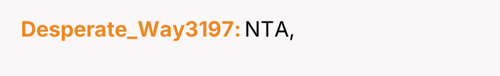 Desperate_Way3197 NTA,