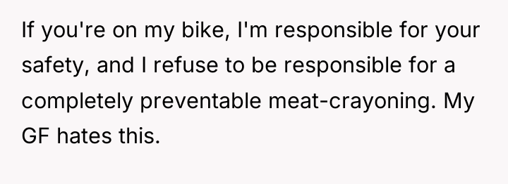 If you're on my bike, I'm responsible for your safety,...