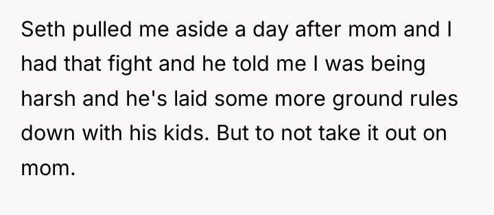 Seth pulled me aside a day after mom and I...