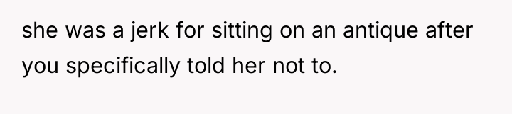 she was a jerk for sitting on an antique after...