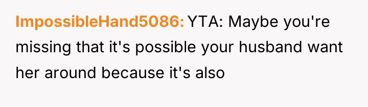 ImpossibleHand5086 YTA: Maybe you're missing that it's possible your husband...