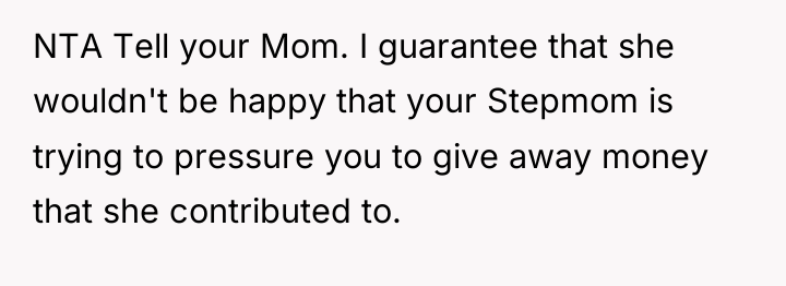NTA Tell your Mom. I guarantee that she wouldn't be...