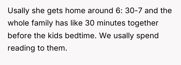 Usally she gets home around 6: 30-7 and the whole...