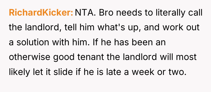 RichardKicker NTA. Bro needs to literally call the landlord, tell...