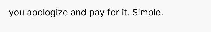 you apologize and pay for it. Simple.