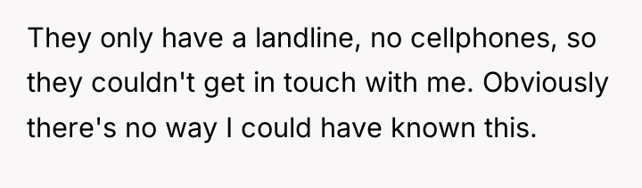 They only have a landline, no cellphones, so they couldn't...