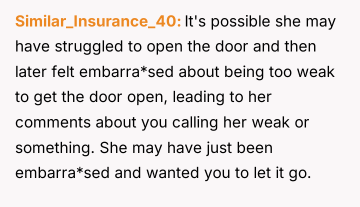 Similar_Insurance_40 It's possible she may have struggled to open the...