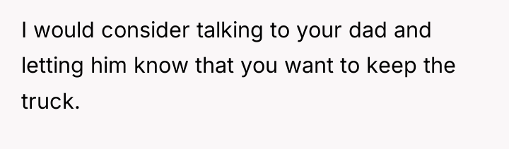 I would consider talking to your dad and letting him...