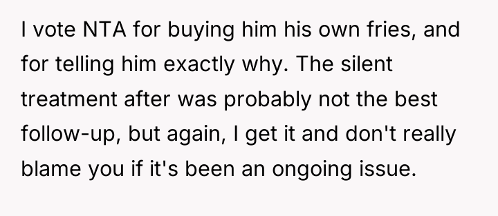 I vote NTA for buying him his own fries, and...