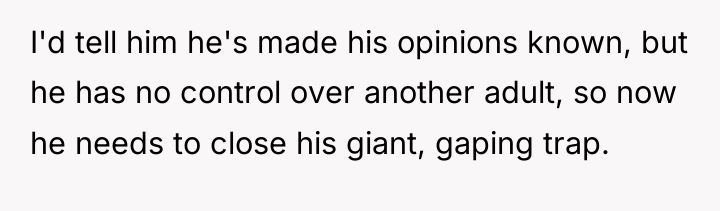 I'd tell him he's made his opinions known, but he...