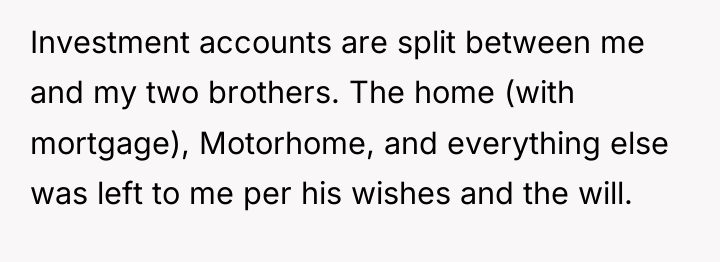 Investment accounts are split between me and my two brothers....