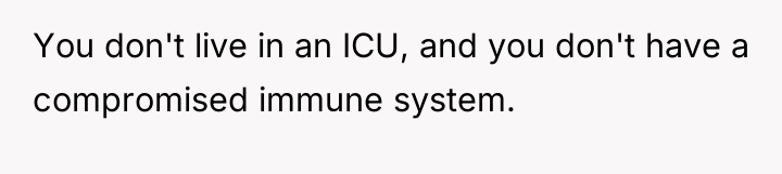 You don't live in an ICU, and you don't have...