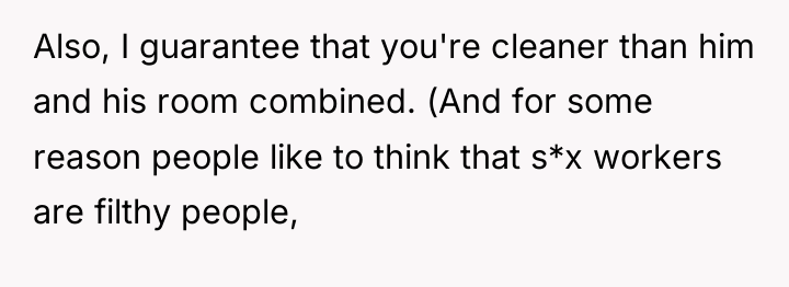Also, I guarantee that you're cleaner than him and his...