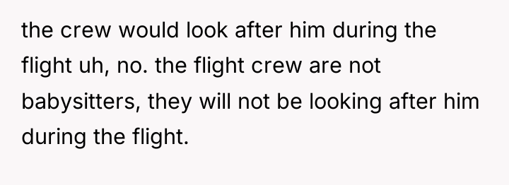 the crew would look after him during the flight uh,...