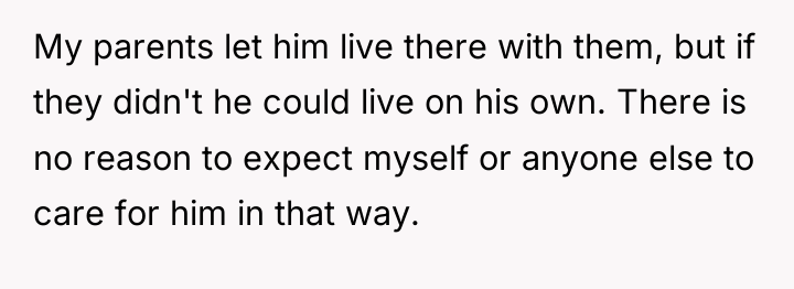My parents let him live there with them, but if...