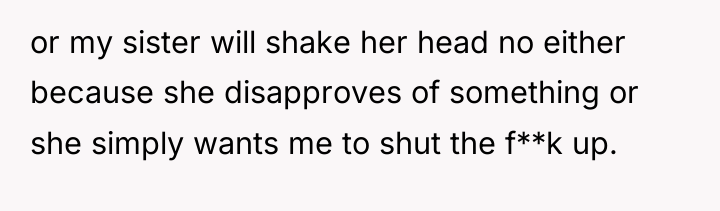 or my sister will shake her head no either because...