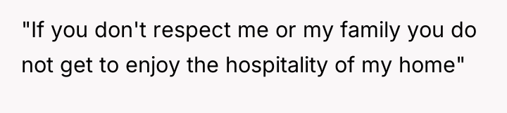 "If you don't respect me or my family you do...