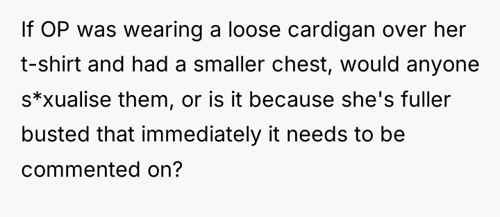 If OP was wearing a loose cardigan over her t-shirt...