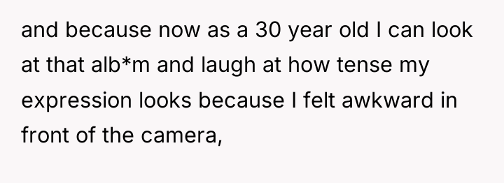 and because now as a 30 year old I can...