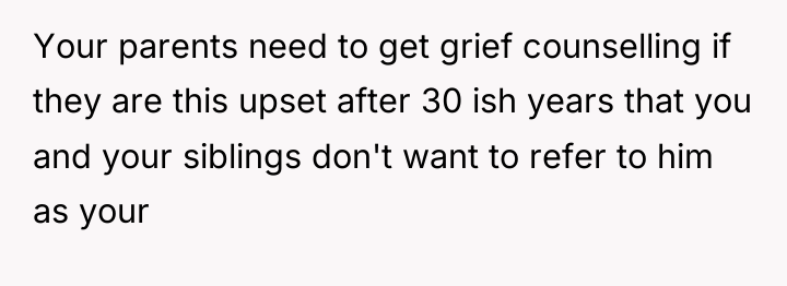 Your parents need to get grief counselling if they are...
