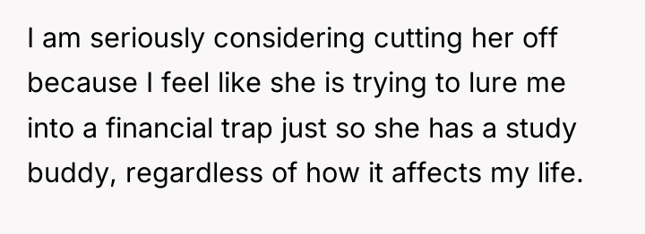I am seriously considering cutting her off because I feel...