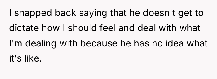 I snapped back saying that he doesn't get to dictate...