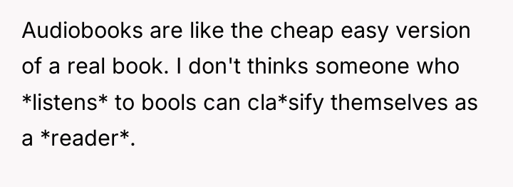 Audiobooks are like the cheap easy version of a real...