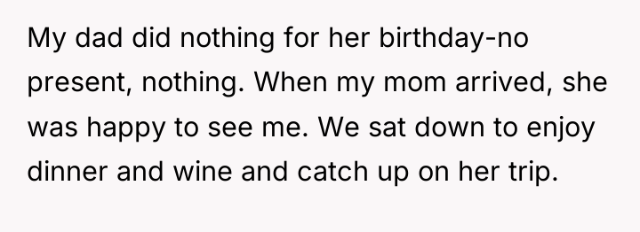 My dad did nothing for her birthday-no present, nothing. When...