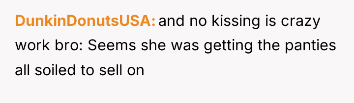 DunkinDonutsUSA and no kissing is crazy work bro: Seems she...