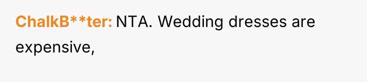 ChalkB**ter NTA. Wedding dresses are expensive,