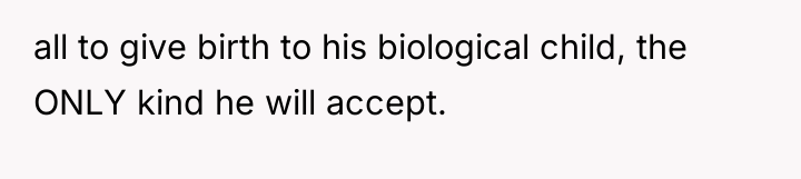 all to give birth to his biological child, the ONLY...