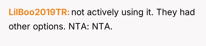 LilBoo2019TR not actively using it. They had other options. NTA:...