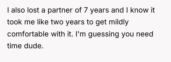 I also lost a partner of 7 years and I...