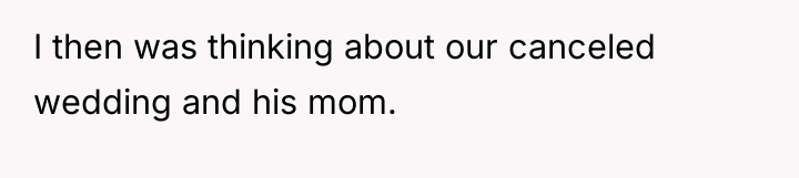 I then was thinking about our canceled wedding and his...