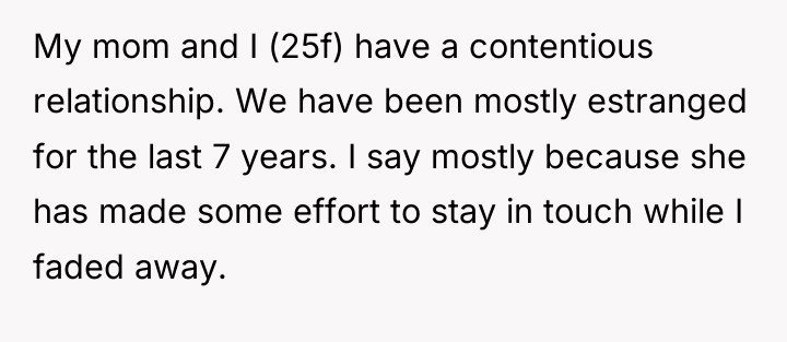 My mom and I (25f) have a contentious relationship. We...