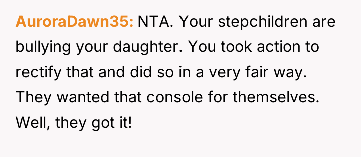 AuroraDawn35 NTA. Your stepchildren are bullying your daughter. You took...