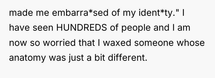 made me embarra*sed of my ident*ty." I have seen HUNDREDS...
