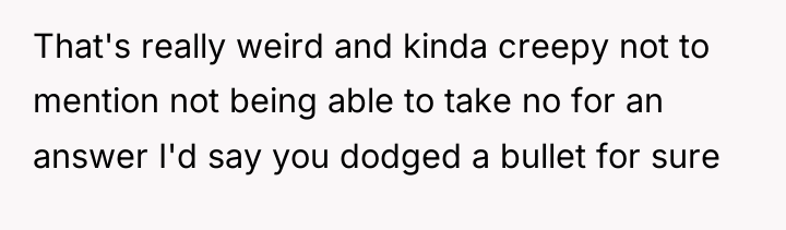 That's really weird and kinda creepy not to mention not...