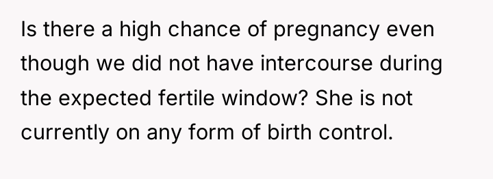 Is there a high chance of pregnancy even though we...