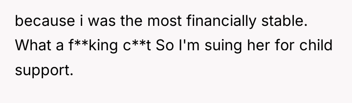 because i was the most financially stable. What a f**king...