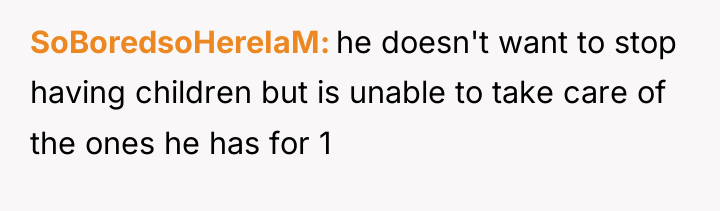 SoBoredsoHereIaM he doesn't want to stop having children but is...