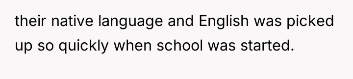 their native language and English was picked up so quickly...