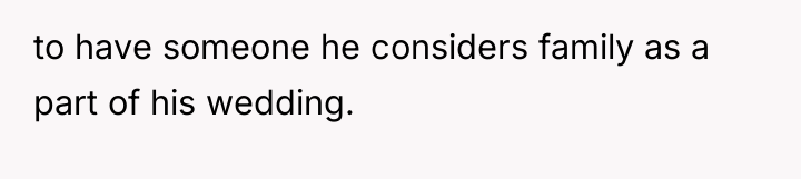 to have someone he considers family as a part of...