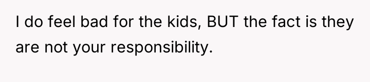 I do feel bad for the kids, BUT the fact...