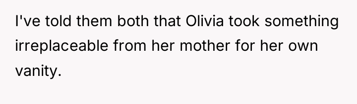 I've told them both that Olivia took something irreplaceable from...