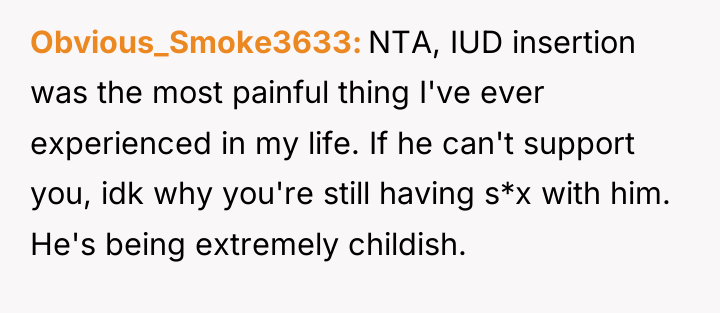 Obvious_Smoke3633 NTA, IUD insertion was the most painful thing I've...