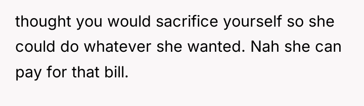 thought you would sacrifice yourself so she could do whatever...