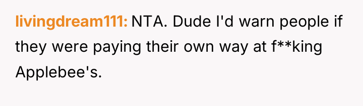 livingdream111 NTA. Dude I'd warn people if they were paying...