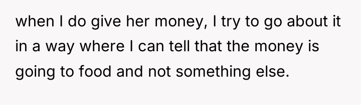 when I do give her money, I try to go...