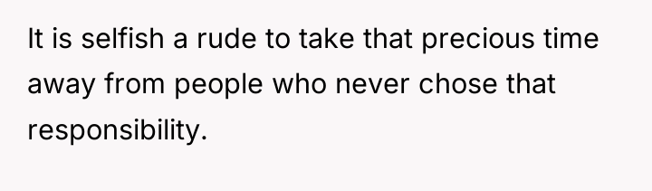 It is selfish a rude to take that precious time...